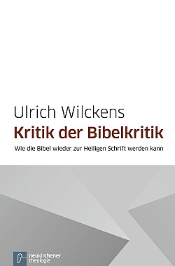 Ulrich Wilckens: Kritik der Bibelkritik     © nvg-medien.de
